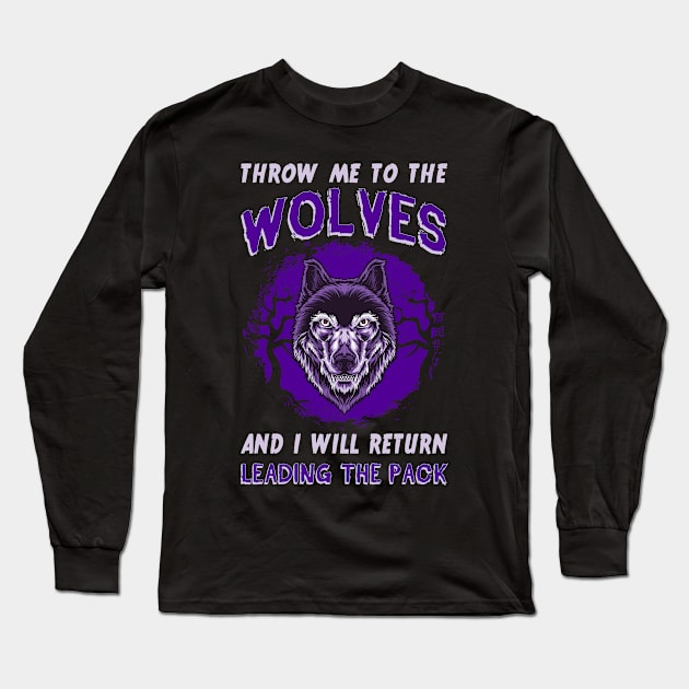 Throw Me To The Wolves And I Will Return Leading The Pack Long Sleeve T-Shirt by guitar75